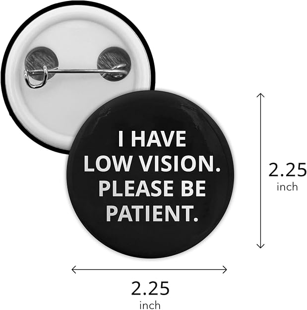 "I Have Low Vision Please Be Patient" Pinback